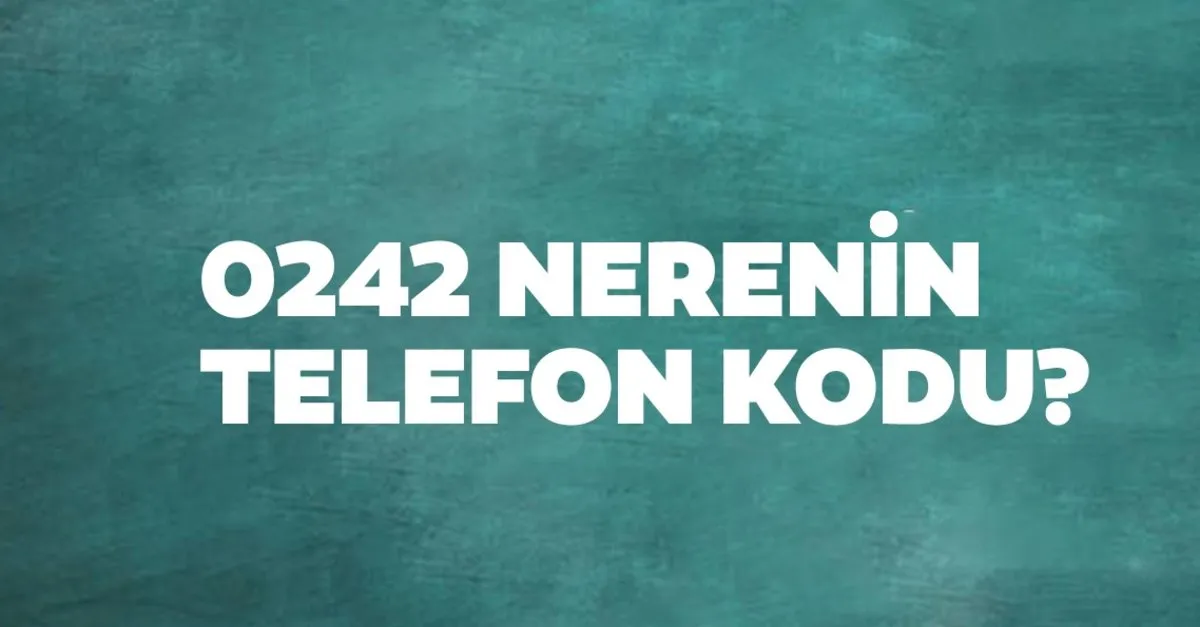 242 nerenin kodu 0242 telefon numarasi alan kodu neresi hangi sehir son dakika yasam haberleri