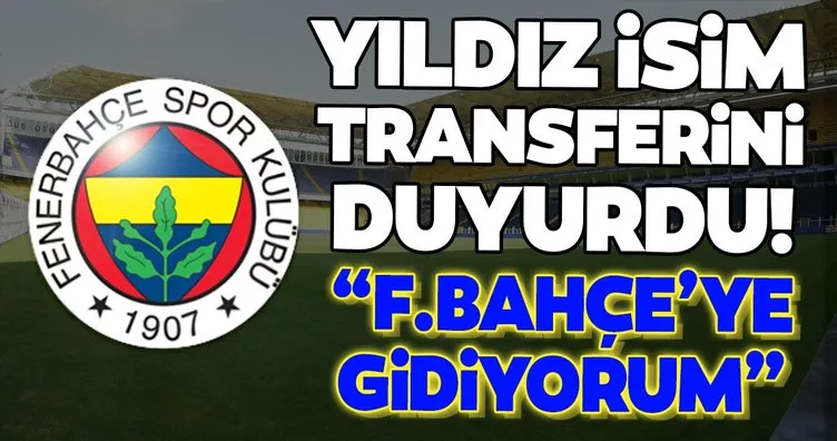 Transferde son dakika: Yıldız isim açıkladı! Fenerbahçe’ye gidiyorum