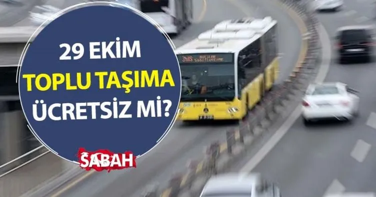 Bugün toplu taşıma ücretsiz mi? 29 Ekim Cumhuriyet Bayramı metro, metrobüs, otobüs ve Marmaray ücretsiz mi, bedava mı? 29 Ekim toplu taşıma ücret tarifesi!