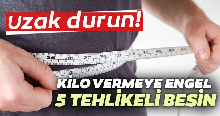 Bu besinler kilo vermeye engel oluyor