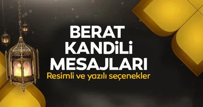 BERAT KANDİLİ MESAJLARI 2026: Resimli, yazılı, en güzel, ayetli ve hadisli hayırlı kandiller mesajları