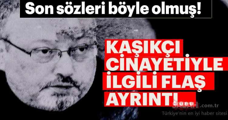 Cemal Kaşıkçı'nın son sözleri ortaya çıktı!.