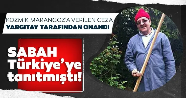 SABAH Türkiye’ye tanıtmıştı! Kozmik Marangoz’a verilen ceza Yargıtay tarafından onandı