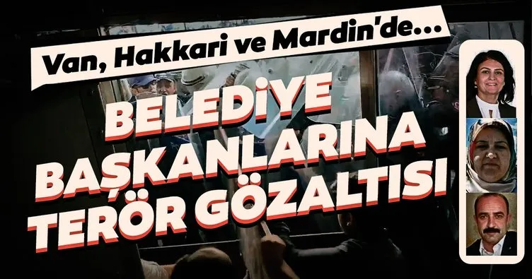 Son dakika haberi: Van, Hakkari ve Mardin’de belediye başkanları gözaltına alındı! Terör soruşturması...