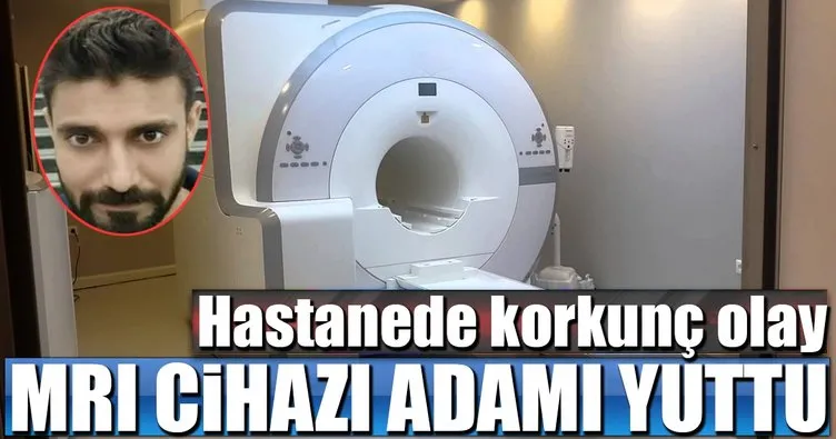 Hastanede korkunç olay! MRI cihazı adamı yuttu