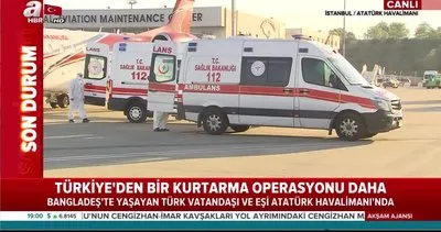 Koronavirüse yakalanan Türk vatandaşı kadın ve ailesi Bangladeş’ten yurda getirildi | Video