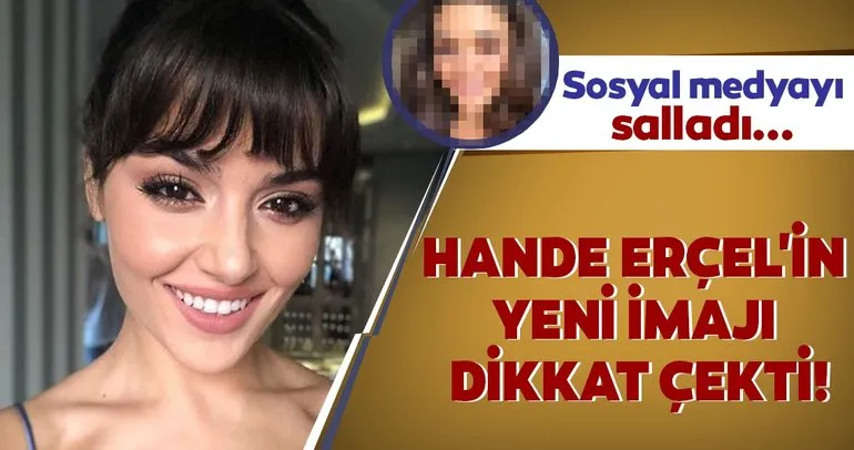Hande Erçel’in yeni imajı dikkat çekti! Sosyal medyayı salladı...