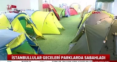İstanbullular geceleri parklarda sabahladı! Çadır satışı 15 kat arttı