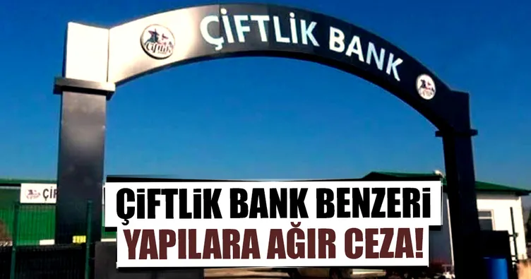 Çiftlik Bank benzeri yapılara ağır ceza