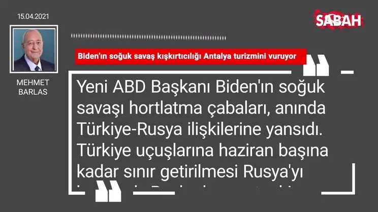 Mehmet Barlas | Biden’ın soğuk savaş kışkırtıcılığı Antalya turizmini vuruyor