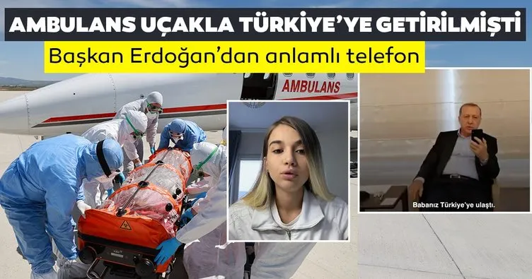 Ambulans uçak ile Türkiye’ye getirilmişti! Başkan Erdoğan Emrullah Gülüşken’in kızı Leyla ile telefonda görüştü
