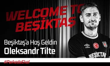 Oleksandr Tilte, Beşiktaş’a imza attı!