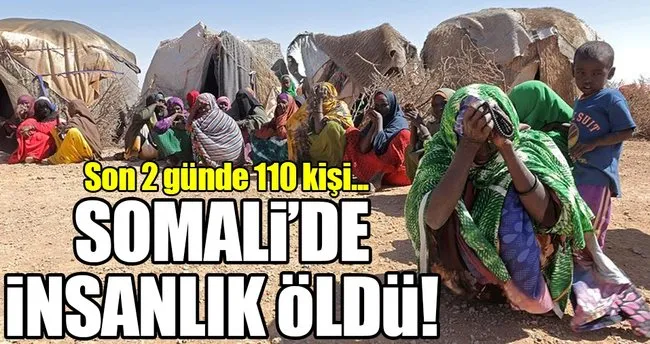 Somali’de son 2 günde 110 kişi açlıktan öldü!