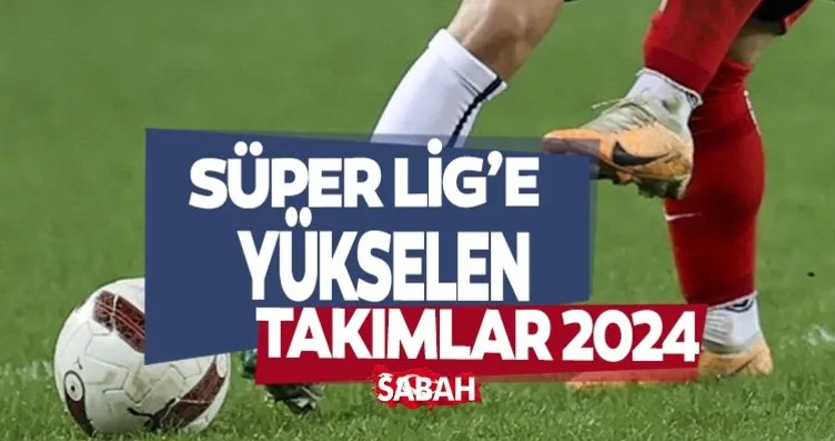 SÜPER LİG’E YÜKSELEN TAKIMLAR 2024 | Süper Lig’e...