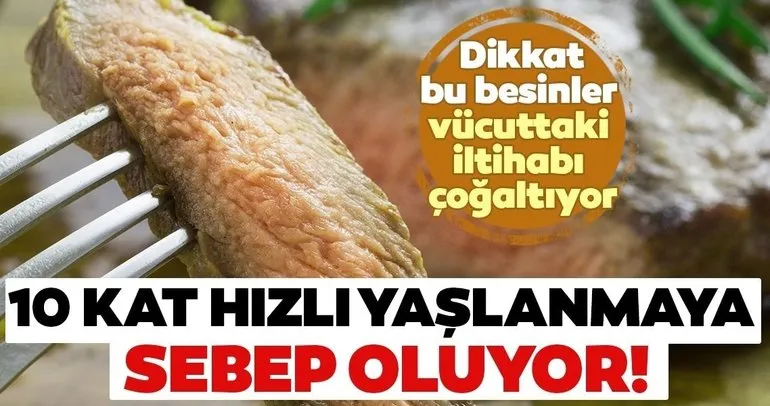 Bu besin sağlığımızı tehdit ederek 10 kat hızlı yaşlanmaya sebep oluyor!