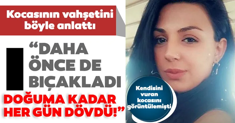 Son dakika haberi: Kendisini vuran kocasını görüntülemişti! Dehşet anlarını böyle anlattı