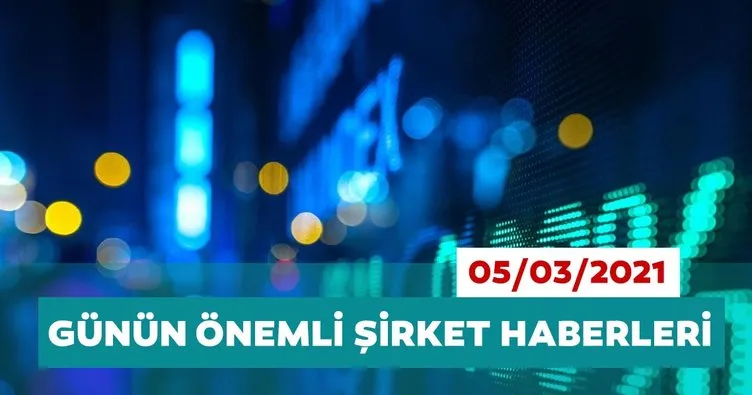Borsa İstanbul’da günün öne çıkan şirket haberleri ve tavsiyeleri 05/03/2021