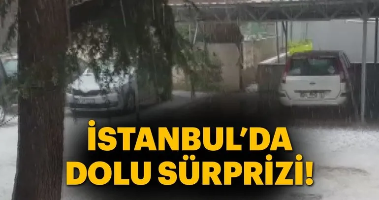 İstanbul’da dolu sürprizi