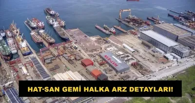 Hat San halka arz ne zaman, hisse fiyatı nedir, kaç lot verir? HAT SAN GEMİ İNŞA BAKIM ONARIM DENİZ NAKLİYAT HALKA ARZA SUNULDU!