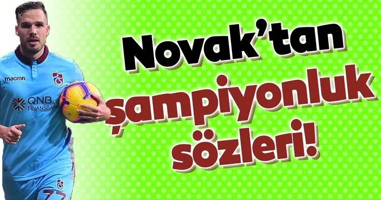 Trabzonspor’un Çek yıldızı Novak’tan şampiyonluk sözleri!