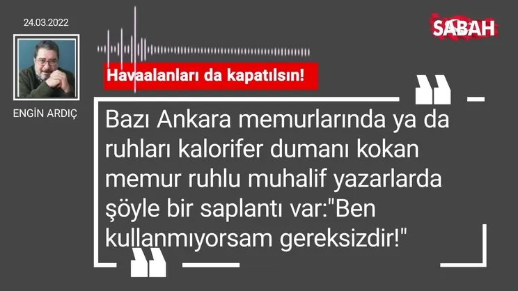 Engin Ardıç | Havaalanları da kapatılsın!