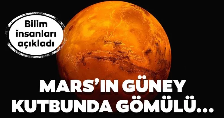 Bilim insanları açıkladı! Mars’ın güney kutbunda gömülü...