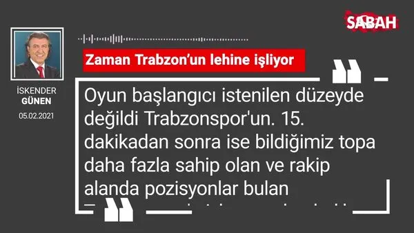 İskender Günen | Zaman Trabzon’un lehine işliyor