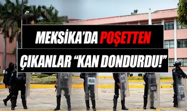 Meksika’da poşetler içinde 6 ceset bulundu!