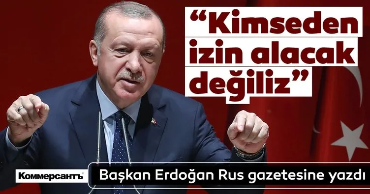 Başkan Erdoğan’dan Rusya’nın Kommersant gazetesine makale