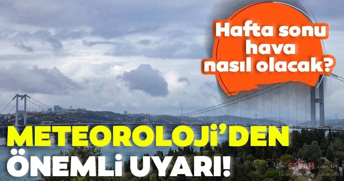 Son Dakika Haberi Meteoroloji Den O Illere Onemli Uyari Hafta Sonu Istanbul Ankara Izmir Ve Il Il Hava Durumu Nasil Olacak Son Dakika Haberler