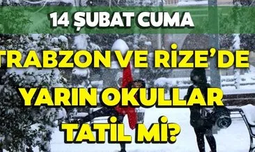 Rize ve Trabzon’da yarın okullar tatil mi? Kar yağışı nedeniyle 14 Şubat Cuma günü Trabzon ve Rize’de okullar tatil olacak mı?