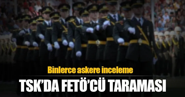 TSK’da binlerce personel için FETÖ incelemesi