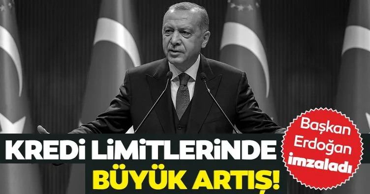 Son dakika: Başkan Recep Tayyip Erdoğan imzaladı: Kredi limitlerinde büyük artış!