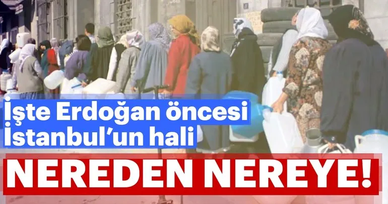 İşte Başkan Erdoğan öncesi İstanbul’un içler acısı hali