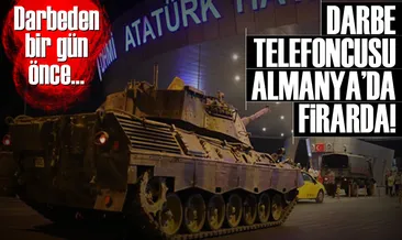 Darbe telefoncusu Almanya’da firarda