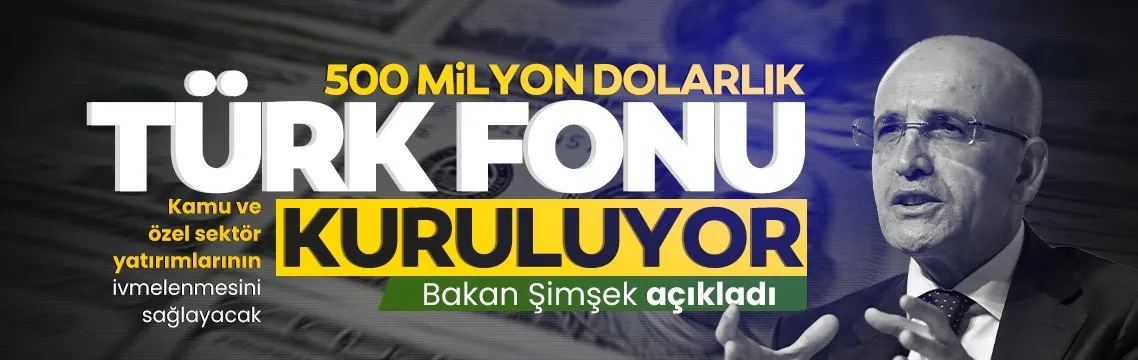 500 milyon dolarlık Türk Fonu kuruluyor!