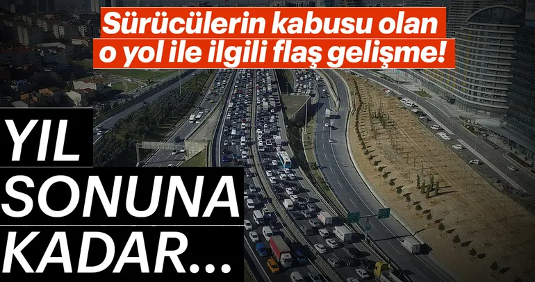 Sürücülerin kabusu olan o yol ile ilgili flaş gelişme! Yıl sonuna kadar...