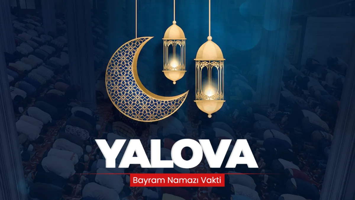 Yalova’da bayram namazı saat kaçta? Diyanet ile cevaplandı! Yalova bayram namazı saati 2026