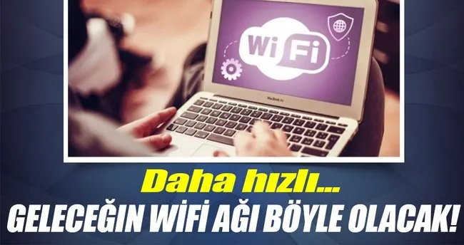 Geleceğin Wi-Fi ağı değişecek!