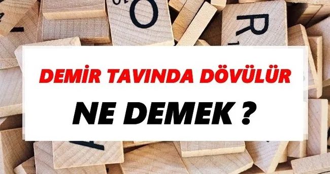 Demir tavında dövülür Ne Demek? TDK’ya Göre Demir tavında dövülür Sözlük Anlamı Nedir?