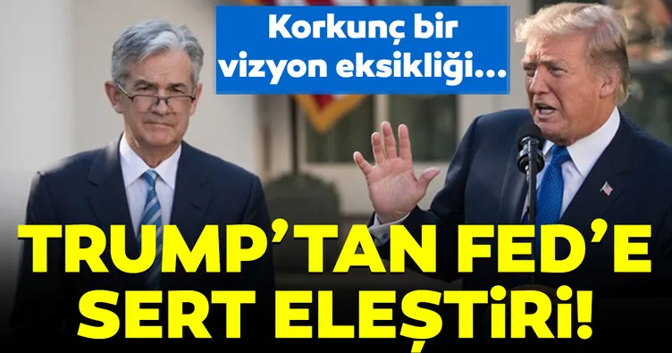 Trump’tan FED’e sert eleştiri!