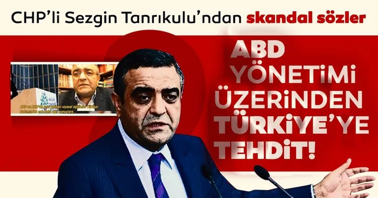 Son dakika: CHP’li Sezgin Tanrıkulu’ndan skandal sözler! Türkiye’yi ABD üzerinden tehdit etmeye kalktı