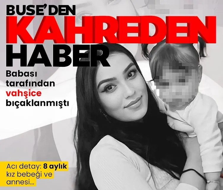 Babası tarafından vahşice bıçaklanmıştı: 23 yaşındaki Buse Erkin’den kahreden haber