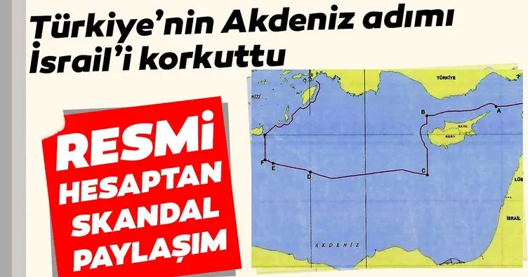Türkiye’nin Akdeniz hamlesi İsrail’i korkuttu... Resmi hesaptan skandal paylaşım