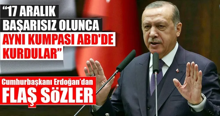 Cumhurbaşkanı Erdoğan: 17 Aralık başarısız olunca aynısını ABD’de kurdular