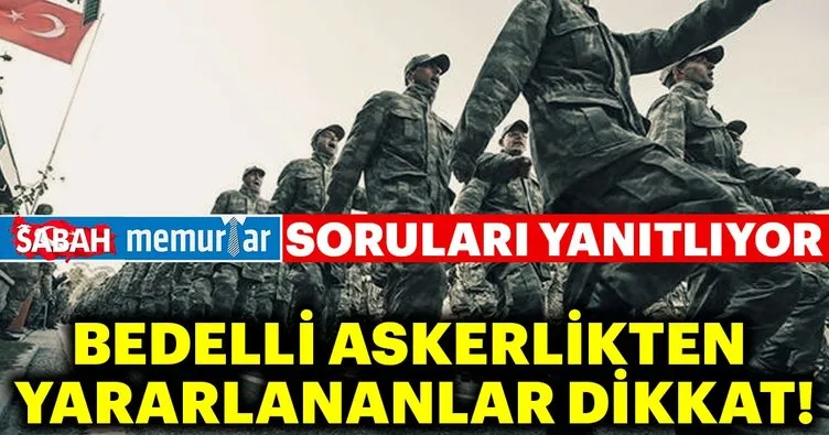 Sabah Memurlar özel: Bedelli askerlikten yararlananlar dikkat!