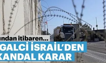 İsrail, Gazze’nin tek ticari sınır kapısını tamamen kapatıyor