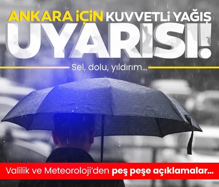 Ankara için kuvvetli yağış uyarısı: Valilik ve Meteoroloji peş peşe açıkladı: Sel, dolu, yıldırım...