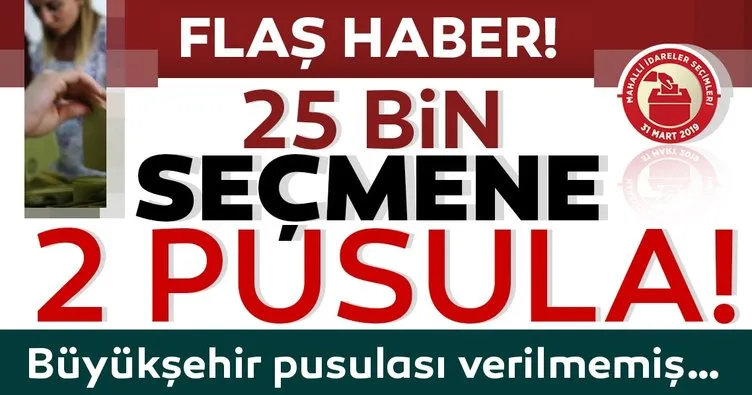 25 bin seçmene 2 pusula! Büyükşehir pusulası verilmiş...