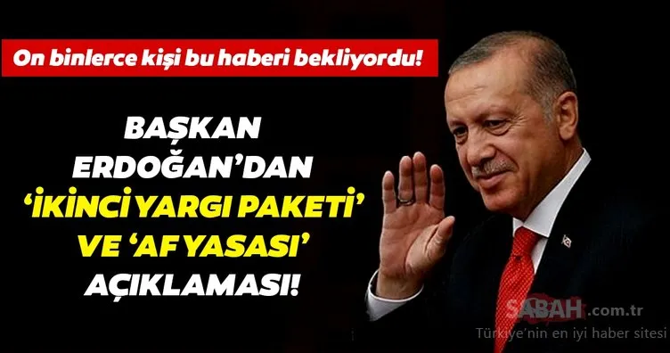 Cumhurbaşkanı Erdoğan’dan son dakika İkinci Yargı Paketi ve Af Yasası açıklaması! Af yasası ve İkinci Yargı Paketi ne zaman çıkacak?